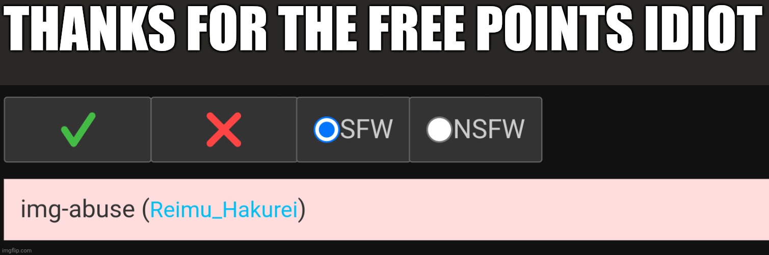 THANKS FOR THE FREE POINTS IDIOT | made w/ Imgflip meme maker