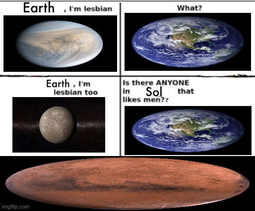 I'm lesbian too | Earth; Earth; Sol | image tagged in i'm lesbian too | made w/ Imgflip meme maker