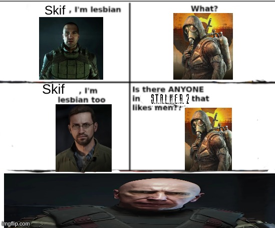 I'm lesbian too | Skif; Skif | image tagged in i'm lesbian too | made w/ Imgflip meme maker