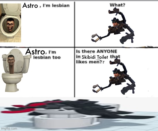 I'm lesbian too | Astro; Astro; Skibidi Toilet | image tagged in i'm lesbian too | made w/ Imgflip meme maker