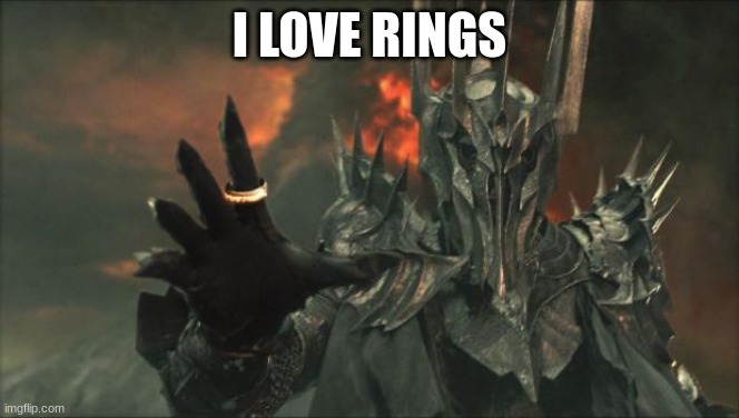 sauron | I LOVE RINGS | image tagged in sauron | made w/ Imgflip meme maker