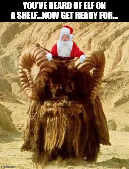 Santa on a...... | YOU'VE HEARD OF ELF ON A SHELF...NOW GET READY FOR... | image tagged in star wars | made w/ Imgflip meme maker