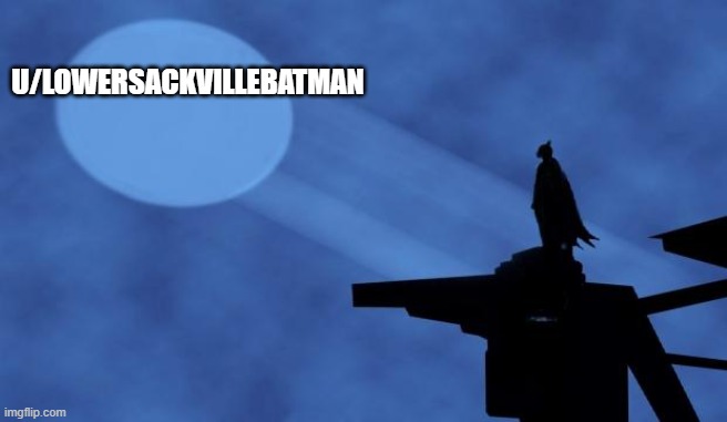 batman signal | U/LOWERSACKVILLEBATMAN | image tagged in batman signal | made w/ Imgflip meme maker