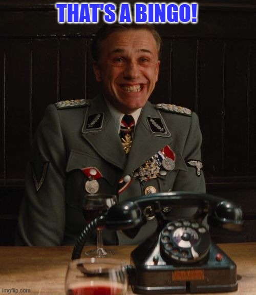 Hans Landa Bingo | THAT'S A BINGO! | image tagged in hans landa bingo | made w/ Imgflip meme maker