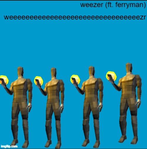 weeeeeeeeeeeeeeeeeeeeeeeezr | weeeeeeeeeeeeeeeeeeeeeeeeeeeeeeeezr | image tagged in weeeeeeeeeeeeeeeeeeeeeeeezr | made w/ Imgflip meme maker