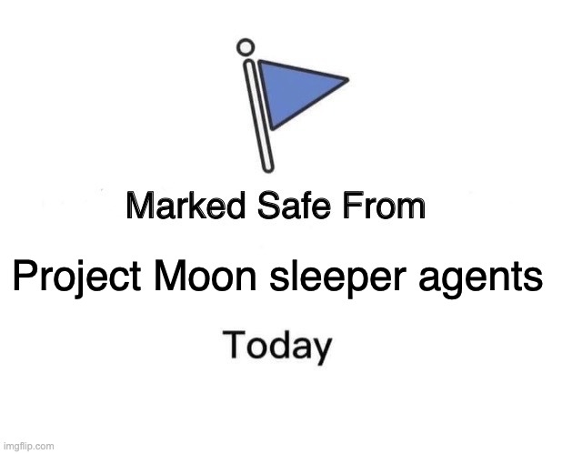 Marked Safe From | Project Moon sleeper agents | image tagged in memes,marked safe from | made w/ Imgflip meme maker