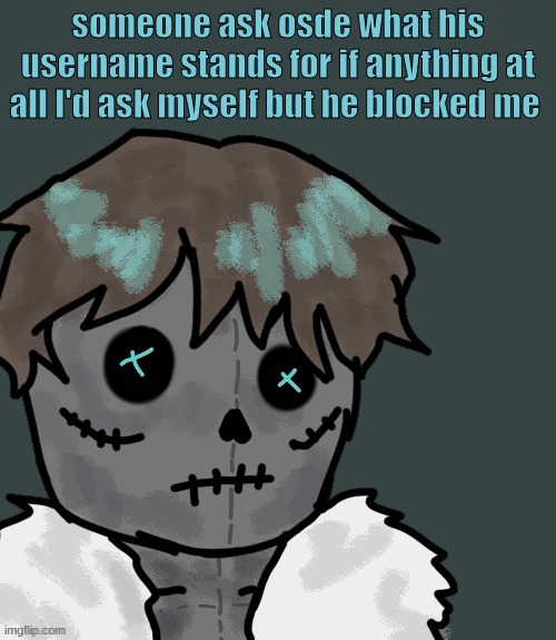 OsDe plush (thanks Disco) | someone ask osde what his username stands for if anything at all I'd ask myself but he blocked me | image tagged in osde plush thanks disco | made w/ Imgflip meme maker