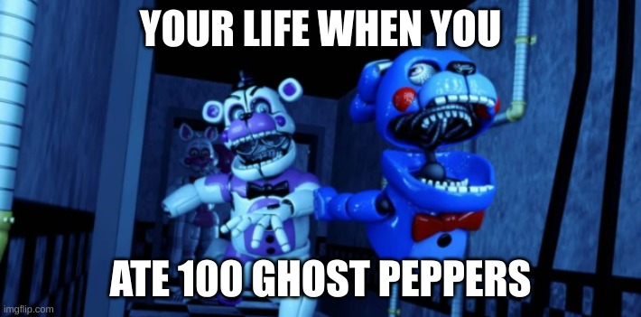 YOUR LIFE WHEN YOU; ATE 100 GHOST PEPPERS | image tagged in bonbon | made w/ Imgflip meme maker