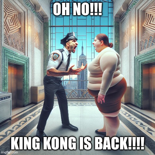 OH NO!!! KING KONG IS BACK!!!! | image tagged in funny | made w/ Imgflip meme maker