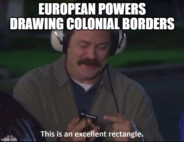 Border Drawing | EUROPEAN POWERS DRAWING COLONIAL BORDERS | image tagged in history memes | made w/ Imgflip meme maker