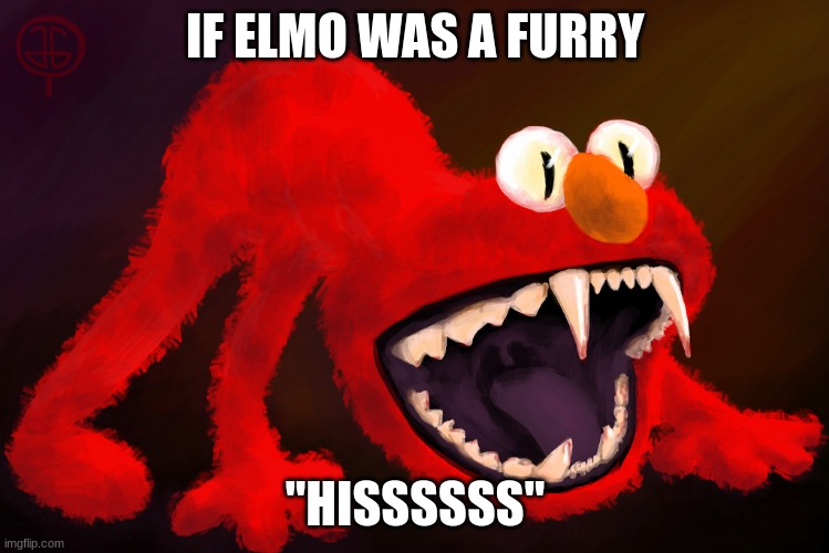 nightmare elmo | IF ELMO WAS A FURRY; "HISSSSSS" | image tagged in nightmare elmo | made w/ Imgflip meme maker