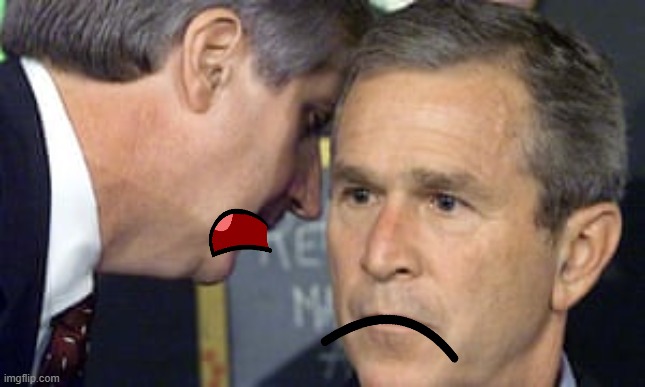 George Bush 9/11 | image tagged in george bush 9/11 | made w/ Imgflip meme maker