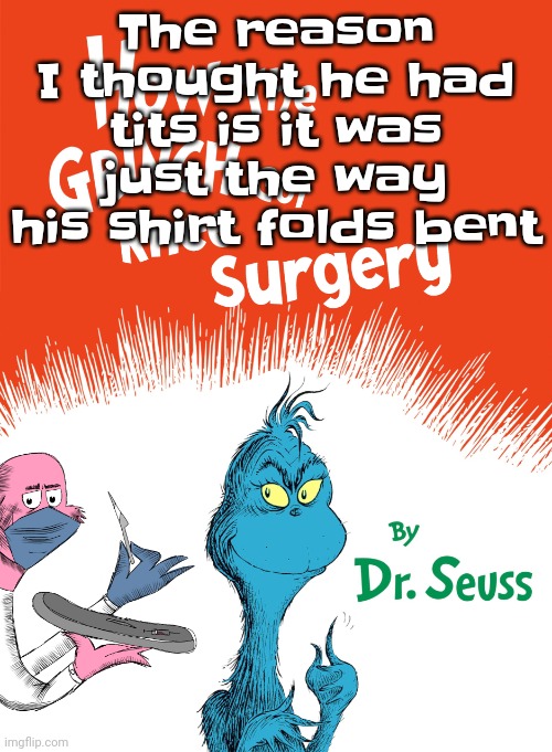 Knee surgery book | The reason I thought he had tits is it was just the way his shirt folds bent | image tagged in knee surgery book | made w/ Imgflip meme maker