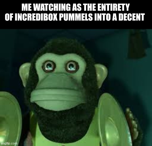 I'm just trying to predict the future chat | ME WATCHING AS THE ENTIRETY OF INCREDIBOX PUMMELS INTO A DECENT | image tagged in toy story monkey | made w/ Imgflip meme maker