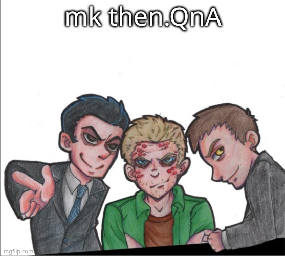 SuperWhoLock1!1!!1 | mk then.QnA | image tagged in superwholock1 1 1 | made w/ Imgflip meme maker