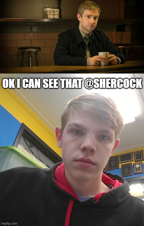 OK I CAN SEE THAT @SHERCOCK | image tagged in john watson diner | made w/ Imgflip meme maker