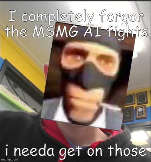 That baX is a SPY! | I completely forgor the MSMG AI fights; i needa get on those | image tagged in that bax is a spy | made w/ Imgflip meme maker