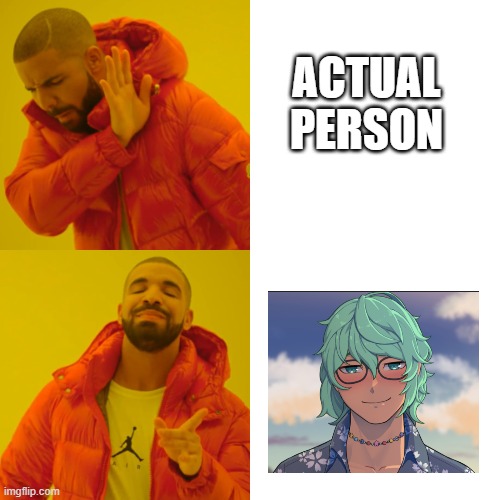 *angry sigh* | ACTUAL PERSON | image tagged in memes,drake hotline bling,fictoromantic rage,if u dont know what fictoromantic is look it up | made w/ Imgflip meme maker