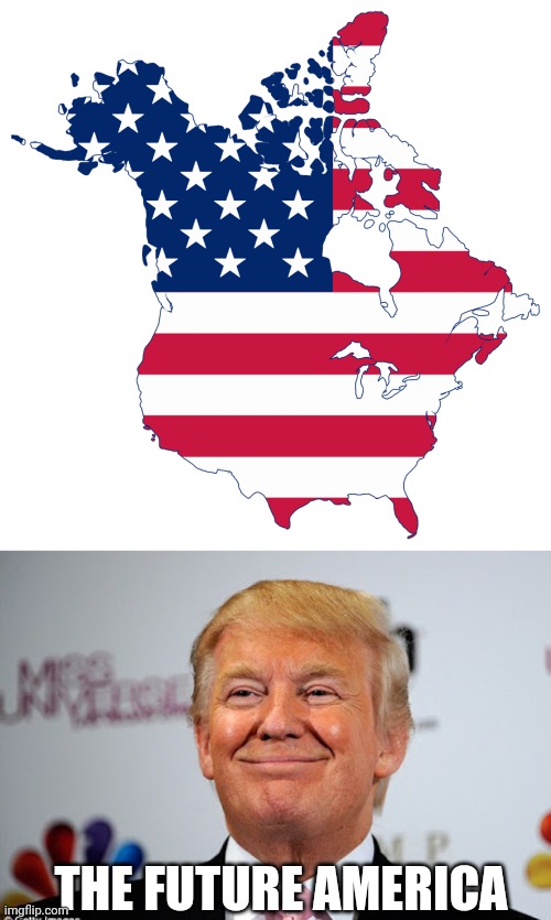 THE 51ST STATE | THE FUTURE AMERICA | image tagged in donald trump approves,canada,president trump,politics | made w/ Imgflip meme maker