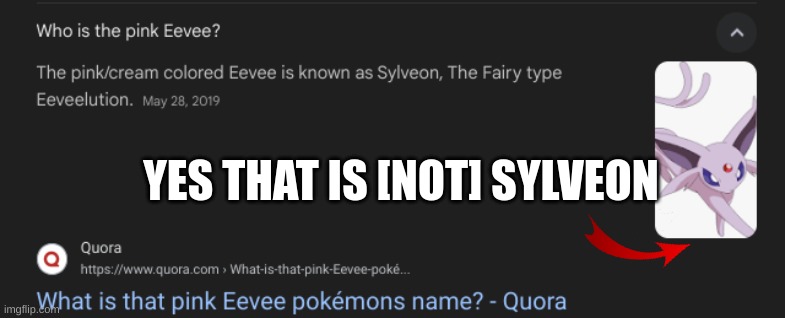 YES THAT IS [NOT] SYLVEON | image tagged in sylveon,eevee,wtf google,google search,espeon,very loud incorrect buzzer | made w/ Imgflip meme maker