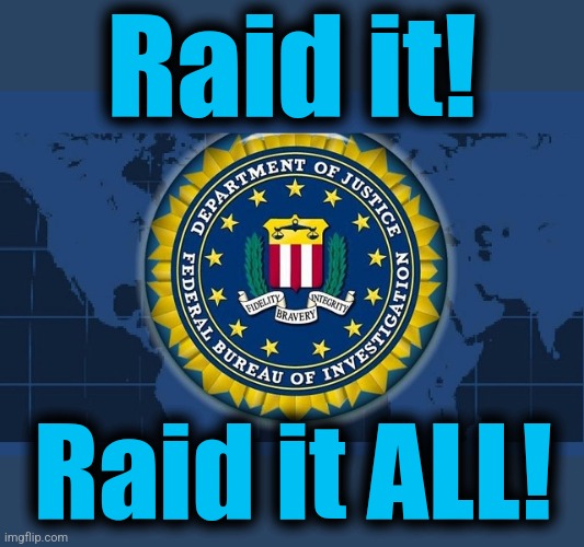 FBI logo | Raid it! Raid it ALL! | image tagged in fbi logo | made w/ Imgflip meme maker