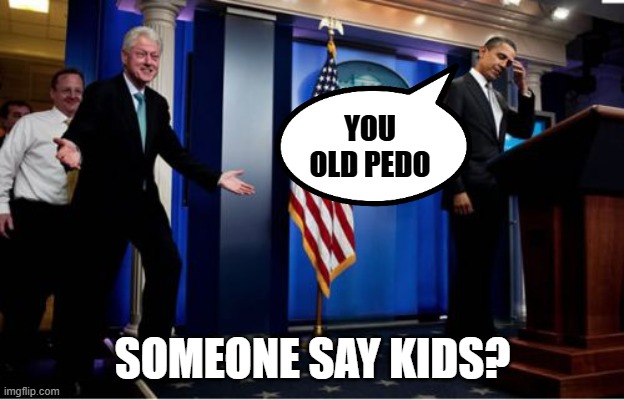 Bubba And Barack Meme | YOU OLD PEDO SOMEONE SAY KIDS? | image tagged in memes,bubba and barack | made w/ Imgflip meme maker