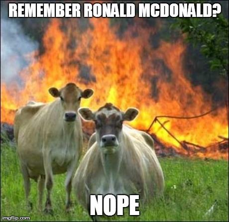 Evil Cows Meme | REMEMBER RONALD MCDONALD? NOPE | image tagged in memes,evil cows | made w/ Imgflip meme maker