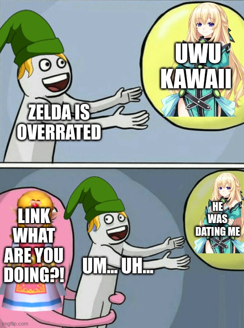 Running Away Balloon | UWU KAWAII; ZELDA IS OVERRATED; HE WAS DATING ME; LINK WHAT ARE YOU DOING?! UM... UH... | image tagged in memes,running away balloon | made w/ Imgflip meme maker