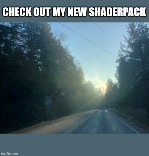 looks great but makes me lag pretty bad | CHECK OUT MY NEW SHADERPACK | image tagged in minecraft,lol,why are you reading this | made w/ Imgflip meme maker