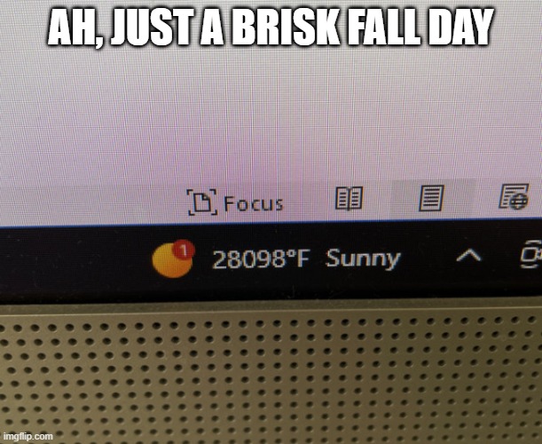 Average day in Texas | AH, JUST A BRISK FALL DAY | image tagged in funny,fall,2025,memes | made w/ Imgflip meme maker