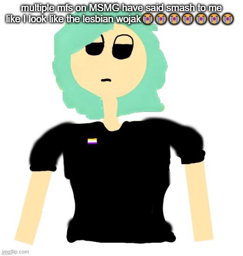 Neko (Cosmo version) drawn by Neko | multiple mfs on MSMG have said smash to me like I look like the lesbian wojak😭😭😭😭😭😭😭 | image tagged in neko cosmo version drawn by neko | made w/ Imgflip meme maker