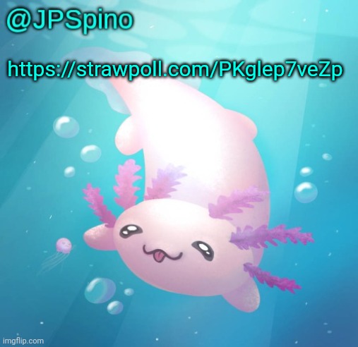 JPSpino's axolotl temp updated | https://strawpoll.com/PKglep7veZp | image tagged in jpspino's axolotl temp updated | made w/ Imgflip meme maker