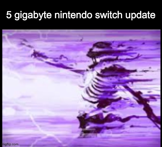 disintegrating skeleton | 5 gigabyte nintendo switch update | image tagged in disintegrating skeleton | made w/ Imgflip meme maker