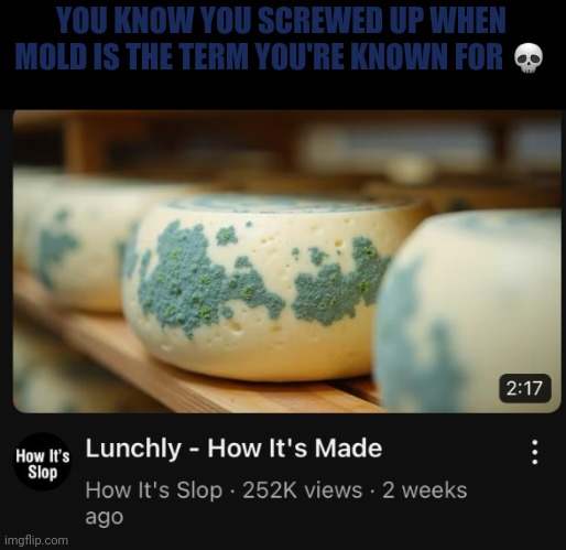 Bad choices, bad outcomes, simple as that | YOU KNOW YOU SCREWED UP WHEN MOLD IS THE TERM YOU'RE KNOWN FOR 💀 | image tagged in realty,mrbeast,fun,funny | made w/ Imgflip meme maker