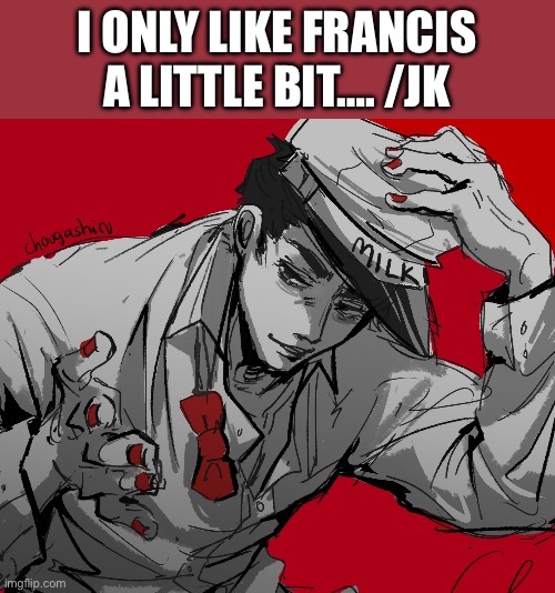 Sustenance for my children | I ONLY LIKE FRANCIS A LITTLE BIT…. /JK | image tagged in gay | made w/ Imgflip meme maker