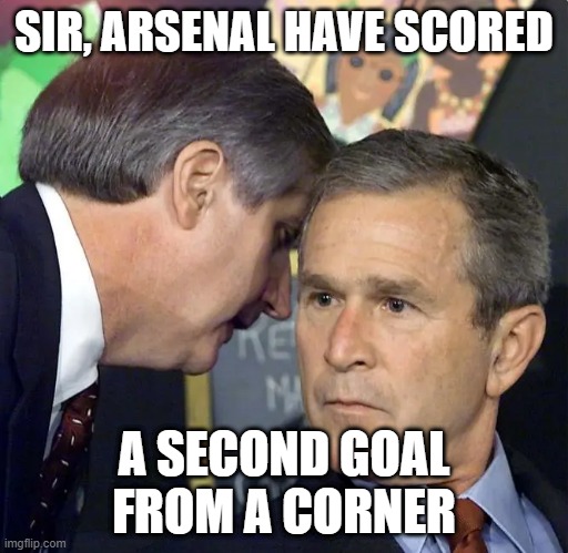 A second plane has just hit | SIR, ARSENAL HAVE SCORED; A SECOND GOAL FROM A CORNER | image tagged in a second plane has just hit | made w/ Imgflip meme maker