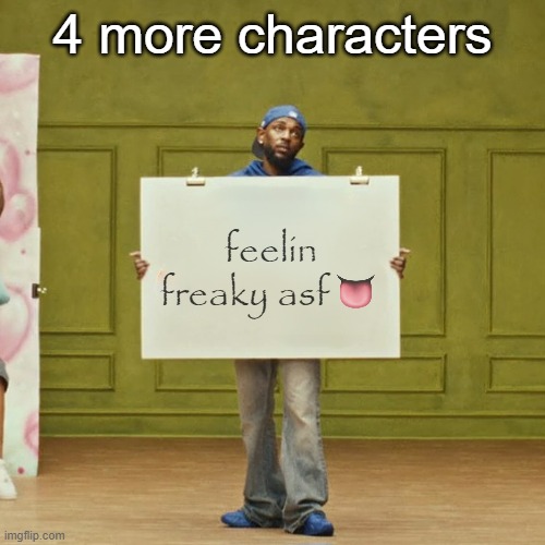 freaky kendrick | 4 more characters | image tagged in freaky kendrick | made w/ Imgflip meme maker