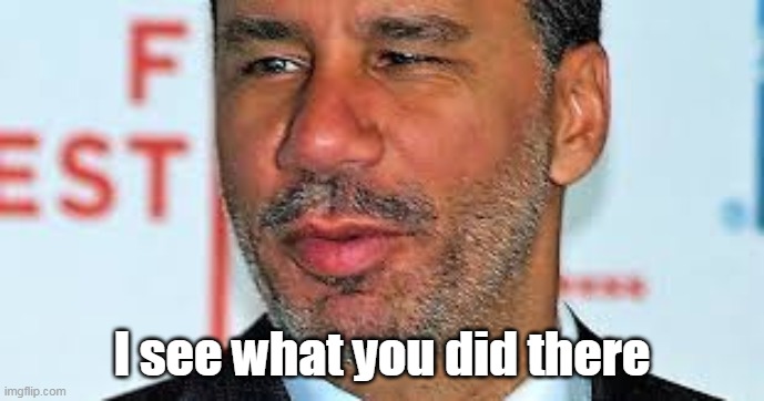 I see what you did there | made w/ Imgflip meme maker