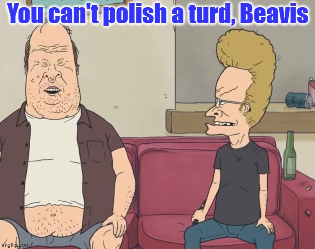 You can't polish a turd, Beavis | made w/ Imgflip meme maker