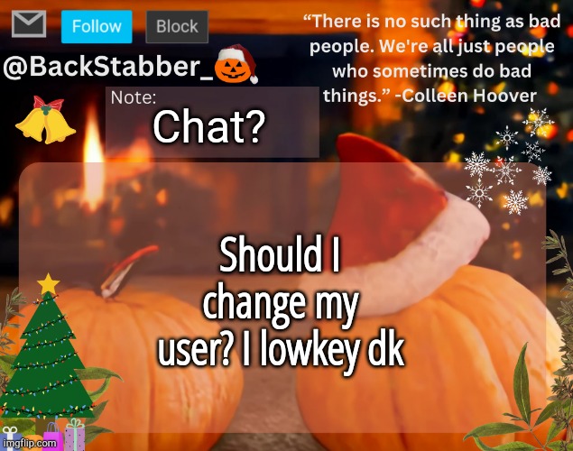 How fast I go from nonchalant to freaky | Chat? Should I change my user? I lowkey dk | image tagged in backstabber_'s christmas temp,strokes it,femboy,i love femboys | made w/ Imgflip meme maker