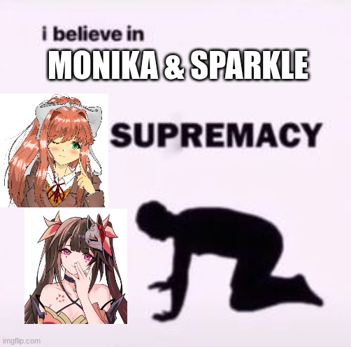 My top 2 waifus | MONIKA & SPARKLE | image tagged in i believe in supremacy,honkai star rail,sparkle,monika,doki doki literature club | made w/ Imgflip meme maker