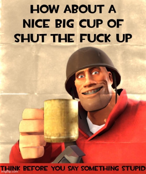 How About A Nice Big Cup Of STFU (Heavy Edition) | image tagged in how about a nice big cup of stfu heavy edition | made w/ Imgflip meme maker