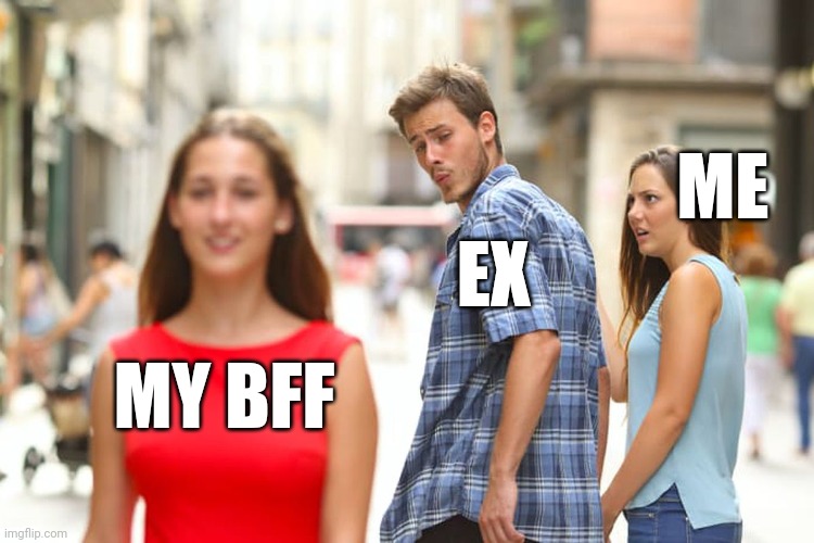 My love life is hard y'all! | ME; EX; MY BFF | image tagged in memes,distracted boyfriend | made w/ Imgflip meme maker