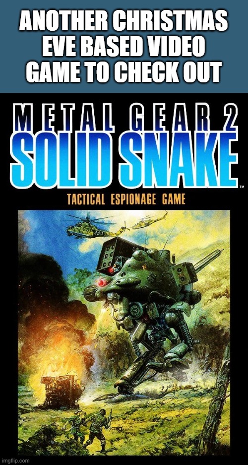 memes by Brad - Metal Gear 2 Solid Snake. Christmas Eve based video game | ANOTHER CHRISTMAS EVE BASED VIDEO GAME TO CHECK OUT | image tagged in gaming,video game,video games,metal gear,christmas,christmas eve | made w/ Imgflip meme maker