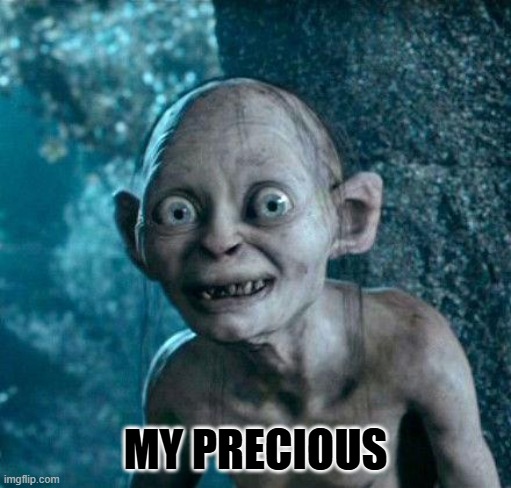 Golum | MY PRECIOUS | image tagged in golum | made w/ Imgflip meme maker