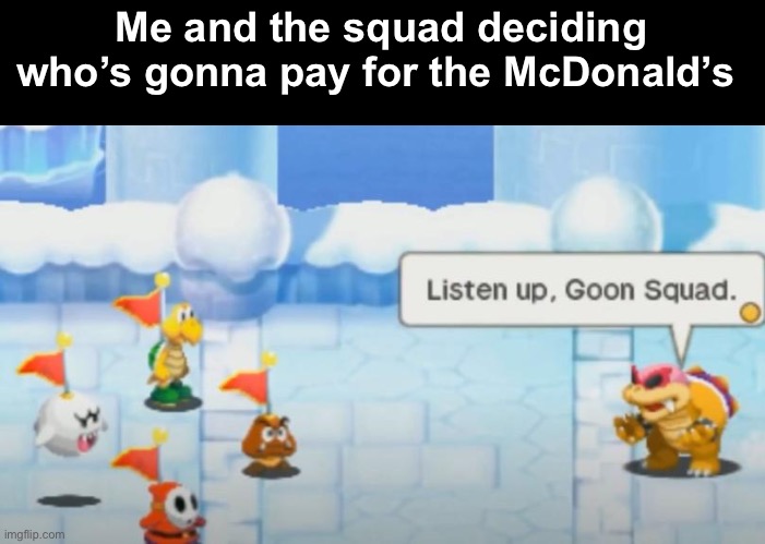 Post a random image and I will have chatgpt make a random meme caption for it | Me and the squad deciding who’s gonna pay for the McDonald’s | made w/ Imgflip meme maker