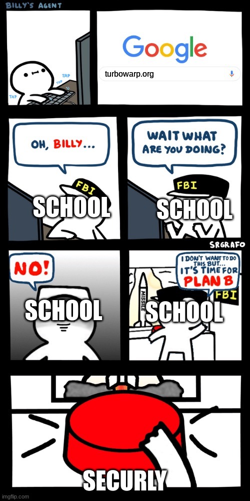 Billy’s FBI agent plan B | turbowarp.org; SCHOOL; SCHOOL; SCHOOL; SCHOOL; SECURLY | image tagged in billy s fbi agent plan b | made w/ Imgflip meme maker