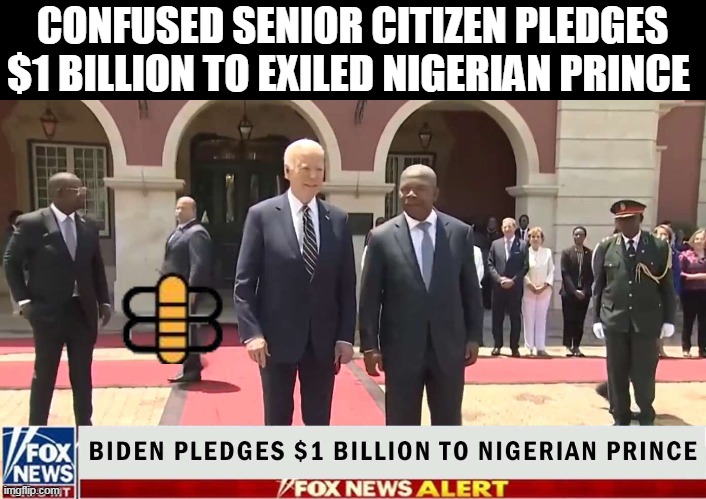 CONFUSED SENIOR CITIZEN PLEDGES $1 BILLION TO EXILED NIGERIAN PRINCE | made w/ Imgflip meme maker