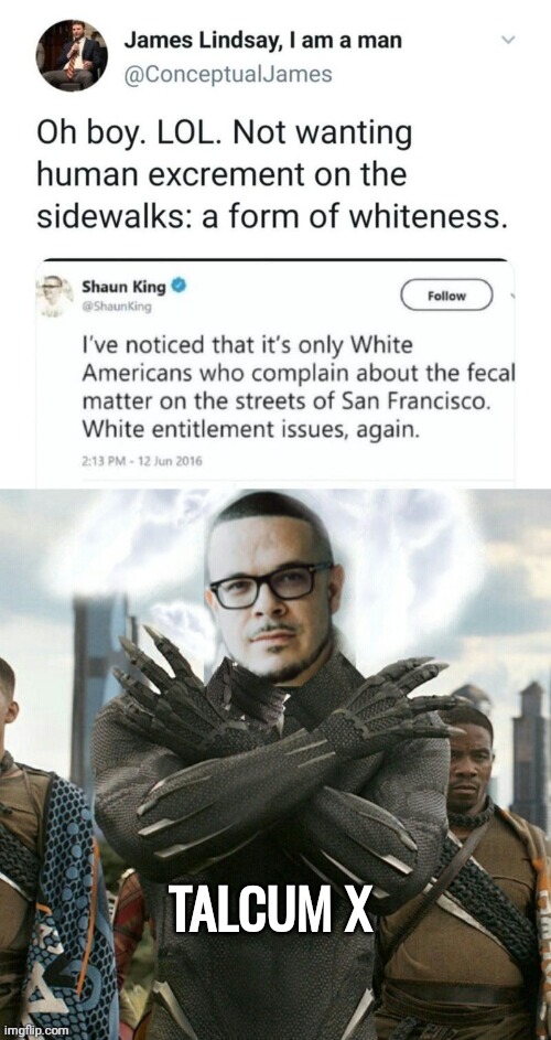 Talcum X wants to poop in the streets | TALCUM X | image tagged in talcum x as the black panther,shaun of the dead | made w/ Imgflip meme maker