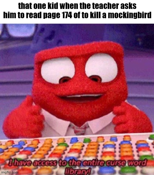 he has been given the power | that one kid when the teacher asks him to read page 174 of to kill a mockingbird | image tagged in i have access to the entire curse world library,memes,funny,funny memes,fun stream,lol | made w/ Imgflip meme maker